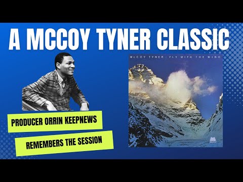Orrin Keepnews: Producing McCoy Tyner´s Fly With The Wind