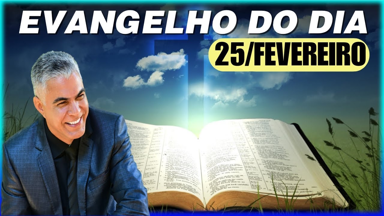 EVANGELHO DO DIA 25 DE FEVEREIRO DE 2025