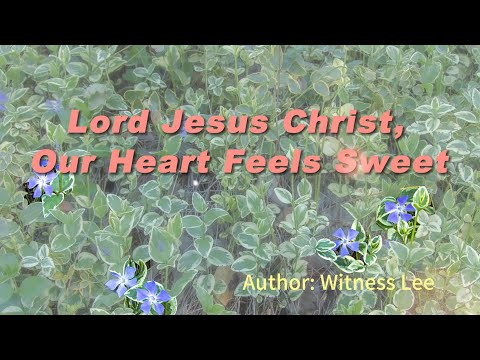 Lord Jesus Christ, Our Heart Feels Sweet