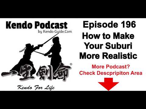 Kendo Podcast Episode 196: How to Make Your Suburi More Realistic