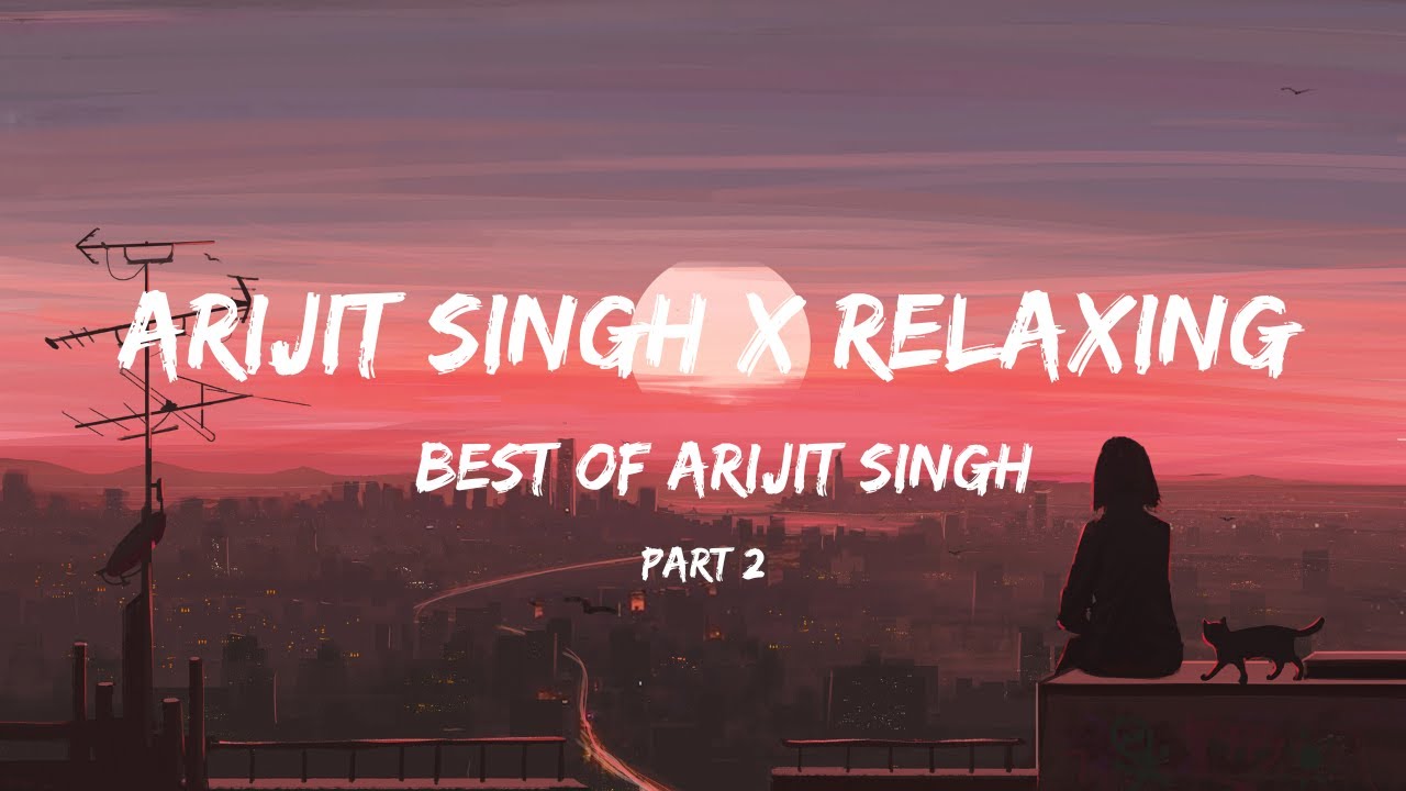 Arijit Singh Best Songs Ep:2 | Relaxing / Sad / Study Chill / Heartbreak