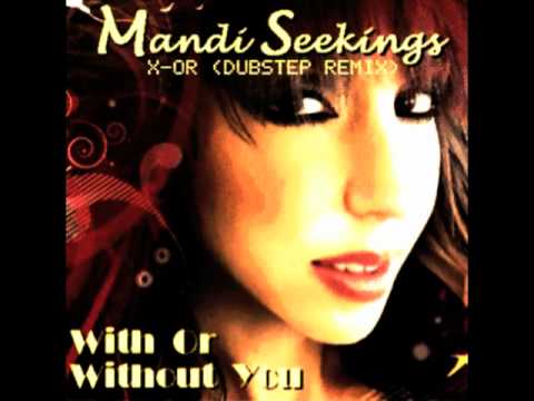 Mandi Seekings - With or without you (X-OR DUBSTEP FRENCHY REMIX)