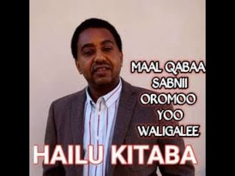 maal Qabaa Sabni oromo yoo waligale Hailu Kitaba