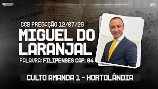 CCB MIGUEL DO LARANJAL - CULTO AMANDA 1 - 12/07/26 (PREGAÇÃO CRISTOCÊNTRICA)