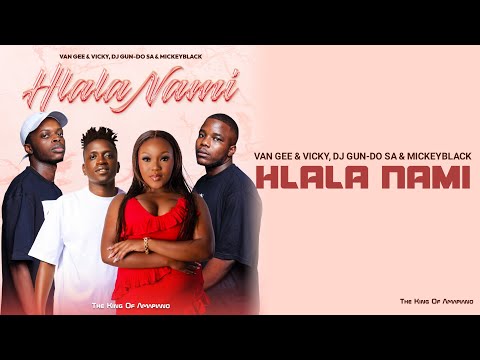 Van Gee & Vicky, Dj Gun-Do SA & Mickeyblack - Hlala Nami (Official Lyrics Video)