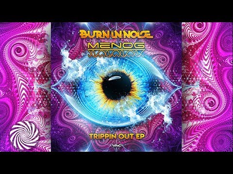 Burn In Noise & Menog - Trippin Out