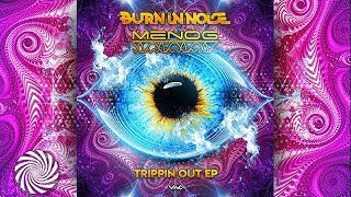 Burn In Noise &amp; Menog - Trippin Out