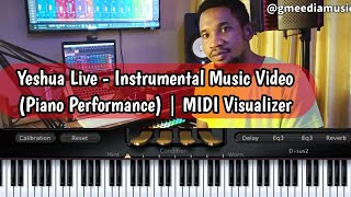Yeshua Live - Instrumental Music Video (Piano Performance) | MIDI Visualizer