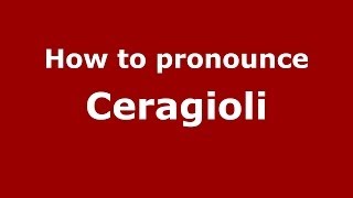 How to pronounce Ceragioli