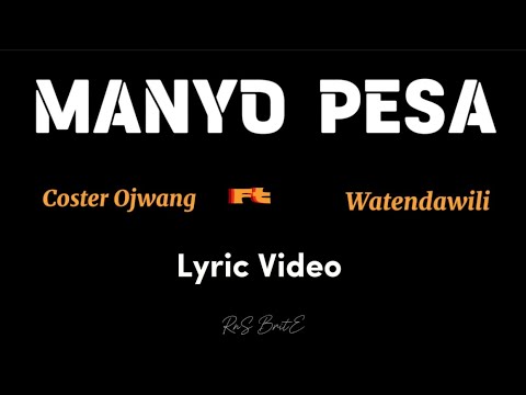 MANYO PESA - COSTER OJWANG FT WATENDAWILI (LYRICS VIDEO).
