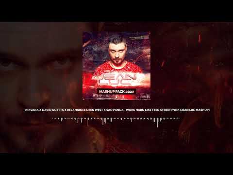 Nirvana x David Guetta x Relanium x Sad Panda - Work Hard Like Teen Street Fvnk (Jean Luc Mashup)