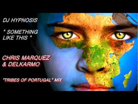 Dj Hypnosis - Something Like This ( Chris Marquez & Delkarmo " Tribes Of Portugal " Mix )