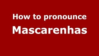 How to pronounce Mascarenhas