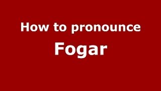 How to pronounce Fogar