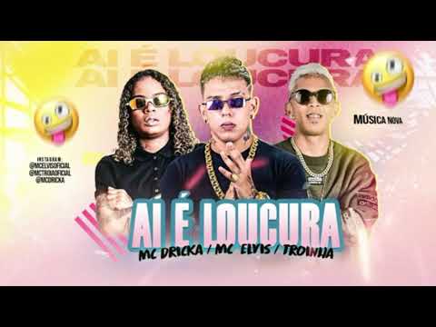 MC TROIA, MC ELVIS E MC DRICKA - Aí É LOUCURA - DJ CHAPA