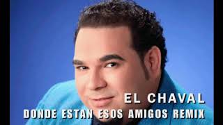 EL CHAVAL - DONDE ESTAN ESOS AMIGOS REMIX