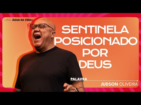 SENTINELA ATENTO À VOZ DO SENHOR | JUDSON OLIVEIRA