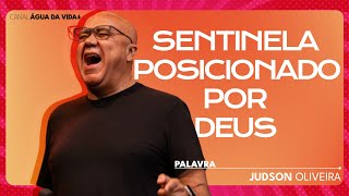 SENTINELA ATENTO À VOZ DO SENHOR | JUDSON OLIVEIRA