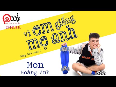 VÌ EM GIỐNG MẸ ANH - MON HOÀNG ANH (OFFICIAL MV) #VEGMA 😍