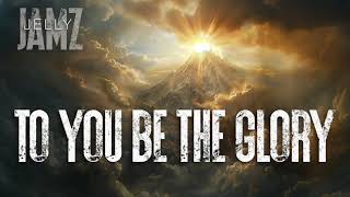 To You Be The Glory