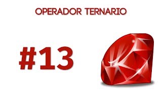 Curso de Ruby - Operador Condicional Ternario