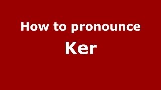 How to pronounce Ker