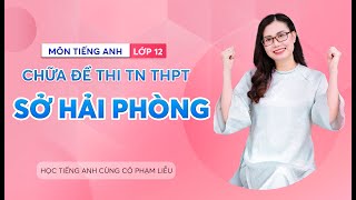 ĐỀ THI THỬ TN THPT SỞ GIÁO DỤC VÀ ĐÀO TẠO HẢI PHÒNG | CÔ PHẠM LIỄU