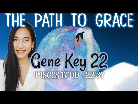PISCES DESTINY✨GENE KEY 22 // GATE 22 HUMAN DESIGN