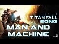 TITANFALL SONG Man And Machine