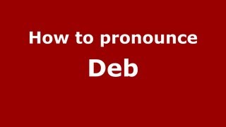 How to pronounce Deb