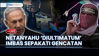 Gencatan & Pertukaran Sandera Disepakati, Israel Masih Gempur Gaza hingga Netanyahu Diultimatum