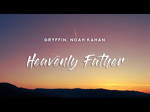 Gryffin - Heavenly Father (Lyrics) feat. Noah Kahan