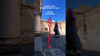 Queen Anne World Voyage: Antigua, Guatemala 🇬🇹 #cruise #Cunard #worldcruise #QueenAnne #cruising