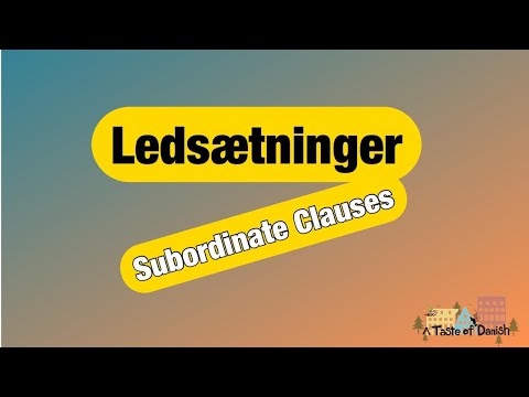 A Taste of Danish Grammar | Ledsætninger (Subordinate Clauses)
