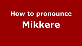 How to pronounce Mikkere