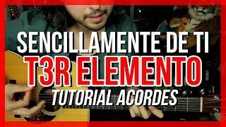 Sencillamente de Ti - T3R Elemento - Tutorial - ACORDES - Como tocar en Guitarra