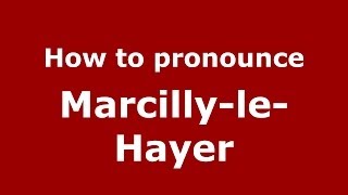 How to pronounce Marcilly-Le-Hayer