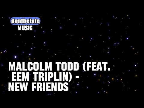 Malcolm Todd (Feat. EEM TRIPLIN) - New Friends