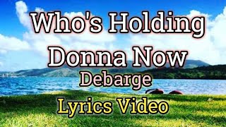 Who&#39;s Holding Donna Now (Lyrics Video) - Debarge
