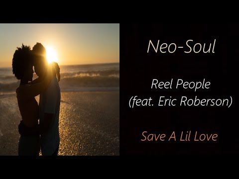 Reel People (feat. Eric Roberson) - Save A Lil Love | ♫ RE ♫