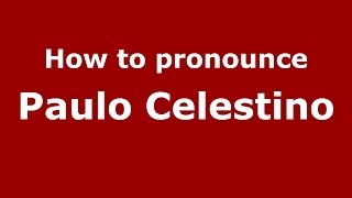How to pronounce Paulo Celestino