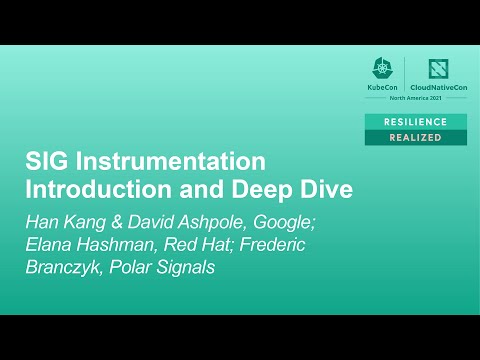 SIG Instrumentation Introduction and D... Han Kang, David Ashpole, Elana Hashman, Frederic Branczyk