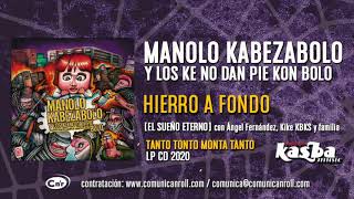 MANOLO KABEZABOLO Y LOS KE NO DAN PIE CON BOLO -  Hierro a Fondo [El Sueño Eterno]