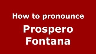 How to pronounce Prospero Fontana
