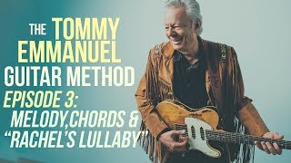 The Tommy Emmanuel Guitar Method - Episode 3: Melody, Chords & "Rachel's Lullaby"