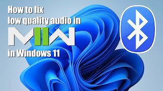 How to fix low quality audio in Call of Duty: Modern Warfare 2 when using bluetooth headset in win11