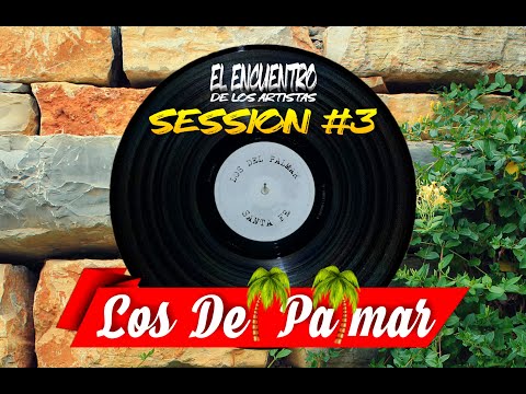 LOS DEL PALMAR - SESSION #3 (EL ENCUENTRO DE LOS ARTISTAS)