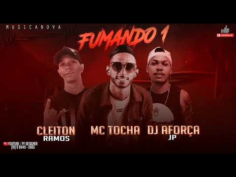 MC TOCHA E MC CLEITON RAMOS E DJ AFORCA JP - FUMANDO 1 - LANÇAMENTO 2019