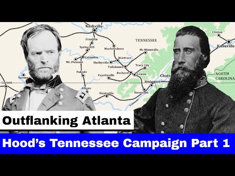 Hood's Tennessee Campaign, Part 1 | Outflanking Atlanta
