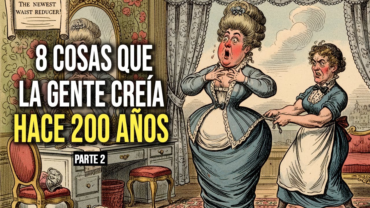 8 cosas que la gente creia hace 200 años - parte 2